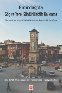 Emirdağ'da G&ouml;&ccedil; Ve Yerel S&uuml;rd&uuml;r&uuml;lebilir Kalkınma Ekonomik Ve Sosyo-K&uuml;lt&uuml;rel D&ouml;n&uuml;ş&uuml;m &Uuml;zerine Bir İnceleme