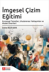 İmgesel &Ccedil;izim Eğitimi Kuramsal Temeller, Uluslararası Yaklaşımlar Ve Model &Ouml;nerileri