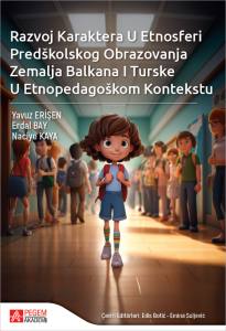Razvoj Karaktera U Etnosferi Pred&scaron;kolskog Obrazovanja Zemalja Balkana I Turske U Etnopedago&scaron;kom Kontekstu (E-Kitap)