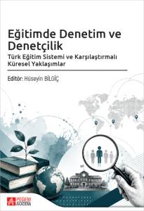 Eğitimde Denetim Ve Denet&ccedil;ilik T&uuml;rk Eğitim Sistemi Ve Karşılaştırmalı K&uuml;resel Yaklaşımlar