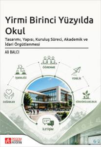 Yirmi Birinci Y&uuml;zyılda Okul Tasarımı, Yapısı, Kuruluş S&uuml;reci, Akademik Ve İdari &Ouml;rg&uuml;tlenmesi