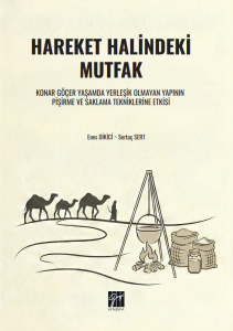 Hareket Halindeki Mutfak Konar G&ouml;&ccedil;er Yaşamda Yerleşik Olmayan Yapının Pişirme Ve Saklama Tekniklerine Etkisi