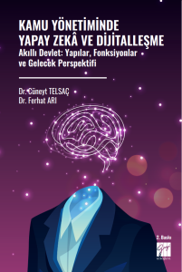 Kamu Y&ouml;netiminde Yapay Zek&acirc; Ve Dijitalleşme Akıllı Devlet: Yapılar, Fonksiyonlar Ve Gelecek Perspektifi
