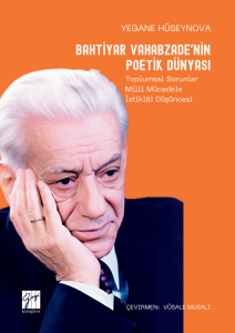 Bahtiyar Vahabzade&rsquo;nin Poetik D&uuml;nyası Toplumsal Sorunlar Mill&icirc; M&uuml;cadele İstikl&acirc;l D&uuml;ş&uuml;ncesi