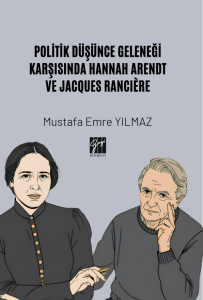 Politik D&uuml;ş&uuml;nce Geleneği Karşısında Hannah Arendt Ve Jacques Rancı&egrave;re