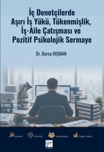 İ&ccedil; Denet&ccedil;ilerde Aşırı İş Y&uuml;k&uuml;, T&uuml;kenmişlik, İş-Aile &Ccedil;atışması Ve Pozitif Psikolojik Sermaye