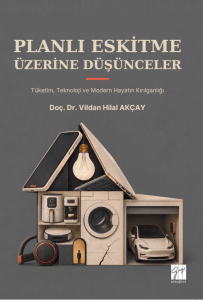 Planlı Eskitme &Uuml;zerine D&uuml;ş&uuml;nceler T&uuml;ketim, Teknoloji Ve Modern Hayatın Kırılganlığı