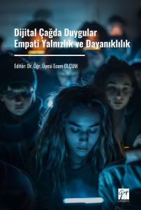 Dijital &Ccedil;ağda Duygular Empati Yalnızlık Ve Dayanıklılık