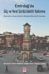 Emirdağ'da G&ouml;&ccedil; Ve Yerel S&uuml;rd&uuml;r&uuml;lebilir Kalkınma Ekonomik Ve Sosyo-K&uuml;lt&uuml;rel D&ouml;n&uuml;ş&uuml;m &Uuml;zerine Bir İnceleme