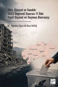 Afet, Siyaset Ve Sandık: 2023 Depremi Sonrası 11 İlde Yerel Siyaset Ve Se&ccedil;men Davranışı