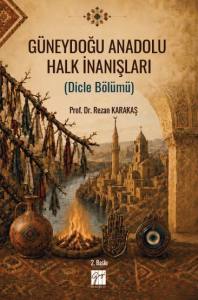 G&uuml;neydoğu Anadolu Halk İnanışları (Dicle B&ouml;l&uuml;m&uuml;)