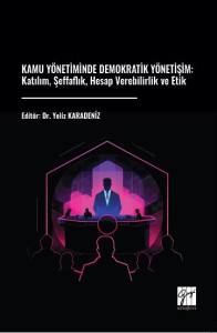 Kamu Y&ouml;netiminde Demokratik Y&ouml;netişim: Katılım, Şeffaflık, Hesap Verebilirlik Ve Etik