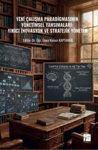 Yeni &Ccedil;alışma Paradigmasının Y&ouml;netimsel Yansımaları: Yıkıcı İnovasyon Ve Stratejik Y&ouml;netim