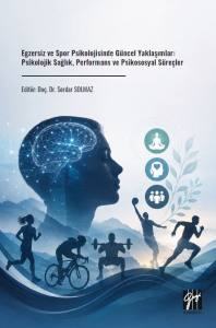 Egzersiz Ve Spor Psikolojisinde G&uuml;ncel Yaklaşımlar: Psikolojik Sağlık, Performans Ve Psikososyal S&uuml;re&ccedil;ler