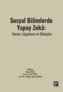 Sosyal Bilimlerde Yapay Zek&acirc;: Kuram, Uygulama Ve D&ouml;n&uuml;ş&uuml;m
