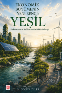 Ekonomik B&uuml;y&uuml;menin Yeni Rengi: Yeşil Kalkınmanın Ve Refahın S&uuml;rd&uuml;r&uuml;lebilir Geleceği