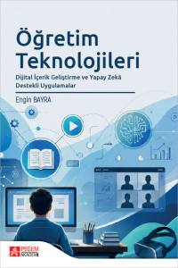 &Ouml;ğretim Teknolojileri Dijital İ&ccedil;erik Geliştirme Ve Yapay Zeka Destekli Uygulamalar