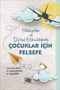 Hikayeler Ve Dijital Etkinliklerle &Ccedil;ocuklar İ&ccedil;in Felsefe