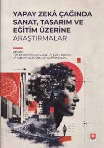 Yapay Zeka &Ccedil;ağında Sanat, Tasarım Ve Eğitim &Uuml;zerine Araştırmalar