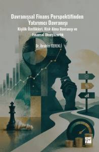 Davranışsal Finans Perspektifinden Yatırımcı DavranışıKişilik &Ouml;zellikleri, Risk Alma Davranışı VeFinansal Okuryazarlık