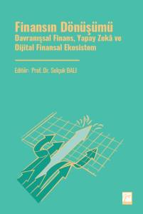 Finansın D&ouml;n&uuml;ş&uuml;m&uuml; Davranışsal Finans, Yapay Zek&acirc; Ve Dijital Finansal Ekosistem