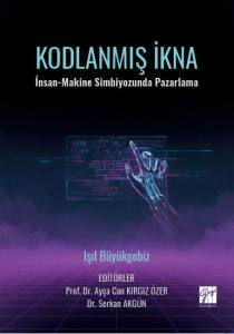 Kodlanmış İkna İnsan-Makine Simbiyozunda Pazarlama