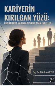 Kariyerin Kırılgan Y&uuml;z&uuml;: &Ouml;rg&uuml;tlerde KadınlarıSınırlayan Engeller
