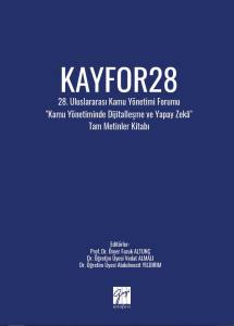 Kayfor28 &mdash; 28. Uluslararası Kamu Y&ouml;netimi Forumu"Kamu Y&ouml;netiminde Dijitalleşme Ve Yapay Zek&acirc;"Tam Metinler Kitabı