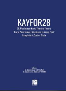 Kayfor28 &mdash; 28. Uluslararası Kamu Y&ouml;netimi Forumu "Kamu Y&ouml;netiminde Dijitalleşme Ve Yapay Zek&acirc;" Genişletilmiş &Ouml;zetler Kitabı