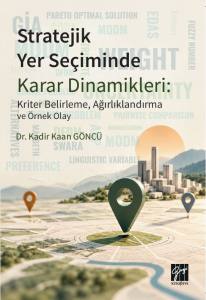 Stratejik Yer Se&ccedil;iminde Karar Dinamikleri: Kriter Belirleme, Ağırlıklandırma Ve &Ouml;rnek Olay