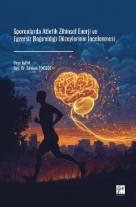Sporcularda Atletik Zihinsel Enerji Ve Egzersiz BağımlılığıD&uuml;zeylerinin İncelenmesi