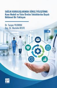 Sağlık Kuruluşlarında S&uuml;re&ccedil; İyileştirme:Kano Modeli Ve Yalın &Uuml;retim Tekniklerine DayalıB&uuml;t&uuml;nsel Bir Yaklaşım