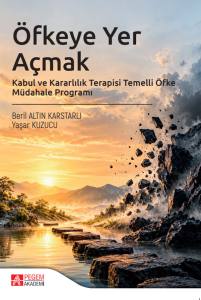 &Ouml;fkeye Yer A&ccedil;mak Kabul Ve Kararlılık Terapisi Temelli &Ouml;fke M&uuml;dahale Programı