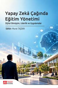 Yapay Zek&acirc; &Ccedil;ağında Eğitim Y&ouml;netimi Dijital D&ouml;n&uuml;ş&uuml;m, Liderlik Ve Uygulamalar