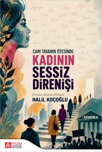 Cam Tavanın &Ouml;tesinde Kadının Sessiz Direnişi