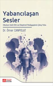 Yabancılaşan Sesler Okulun Gizli Dili Ve Eleştirel Pedagojinin &Ccedil;ıkış Yolu