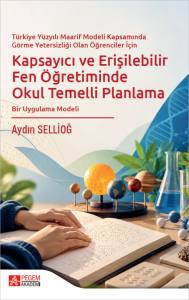 T&uuml;rkiye Y&uuml;zyılı Maarif Modeli Kapsamında G&ouml;rme Yetersizliği Olan &Ouml;ğrenciler İ&ccedil;in Kapsayıcı Ve Erişilebilir Fen &Ouml;ğretiminde Okul Temelli Planlama Bir Uygulama Modeli