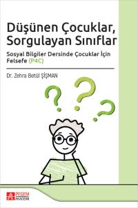D&uuml;ş&uuml;nen &Ccedil;ocuklar, Sorgulayan Sınıflar Sosyal Bilgiler Dersinde &Ccedil;ocuklar İ&ccedil;in Felsefe (P4C)