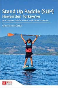 Stand Up Paddle (Sup) Hawaii'den T&uuml;rkiye'ye Tarih, Ekipman, G&uuml;venlik, Liderlik, Yoga, Teknik Ve Yarışma
